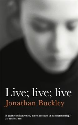Live; Live; Live - Jonathan Buckley - cover