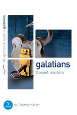 Galatians: Gospel matters: 7 Studies for Individuals or Groups