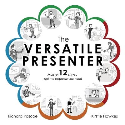 The Versatile Presenter: Master 12 styles, get the response you need - Kirstie Hawkes,Richard Pascoe - cover