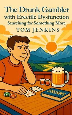The Drunk Gambler with Erectile Dysfunction: Searching for Something More - cover