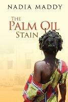 The Palm Oil Stain - Nadia Maddy - cover