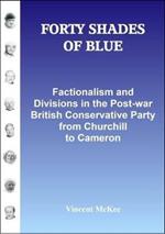 FORTY SHADES OF BLUE: Factionalism and Divisions in the Post-war British Conservative Party from Churchill to Cameron