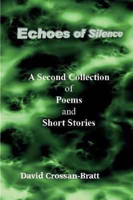 Echoes of Silence: A Second Collection of Poems and Short Stories - David Crossan-Bratt - cover