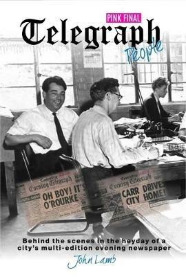 Telegraph People: Behind the scenes in the heyday of a city's multi-edition evening newspaper - John Lamb - cover