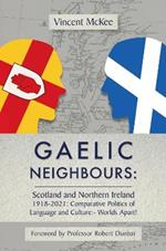 GAELIC NEIGHBOURS: Scotland and Northern Ireland 1918-2021; Comparative Politics of Language and Culture: Worlds Apart!