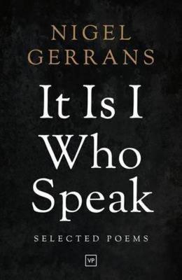 It is I Who Speak: Selected Poems - Nigel Gerrans - cover