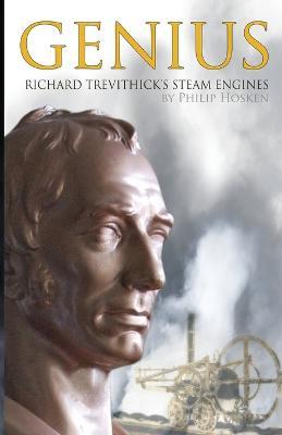 Genius, Richard Trevithick's Steam Engines - Philip M. Hosken - cover