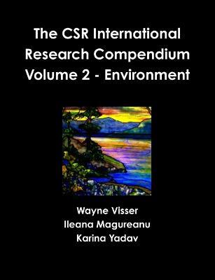 The CSR International Research Compendium: Volume 2 - Environment - Wayne Visser,Ileana Magureanu,Karina Yadav - cover