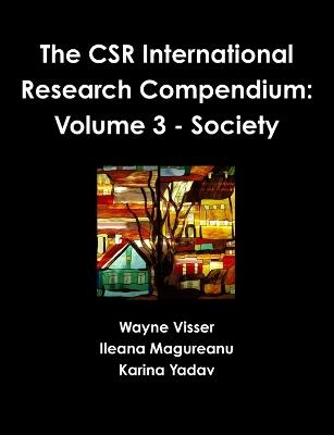 The CSR International Research Compendium: Volume 3 - Society - Wayne Visser,Ileana Magureanu,Karina Yadav - cover