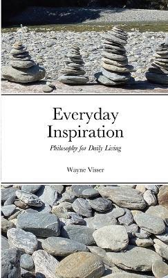 Everyday Inspiration: Philosophy for Daily Living - Wayne Visser - cover