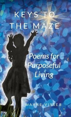Keys to the Maze: Poems for Purposeful Living - Wayne Visser - cover