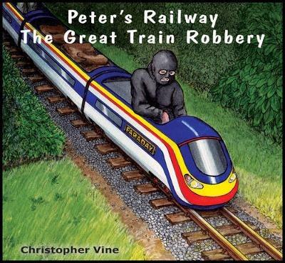 Peter's Railway the Great Train Robbery - Christopher G. C. Vine - cover