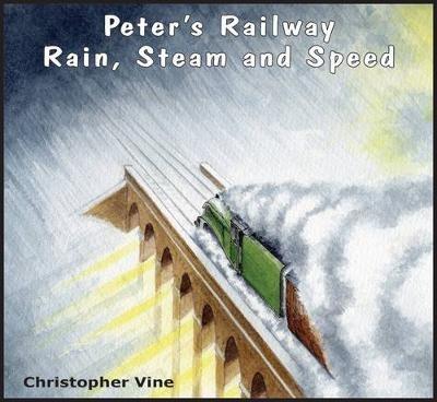Peter's Railway Rain, Steam and Speed - Christopher G. C. Vine - cover