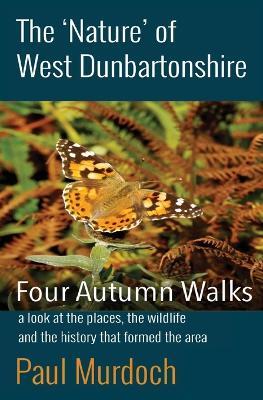 The 'Nature' of West Dunbartonshire: Four Autumn Walks - Paul Murdoch - cover