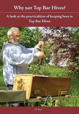Why Not Top Bar Hives? - J R Slade - cover