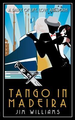 Tango in Madeira: A Dance of Life, Love and Death - Jim Williams - cover