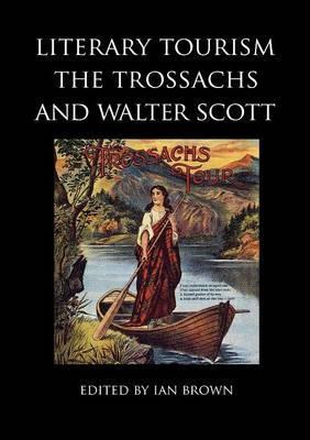 Literary Tourism, the Trossachs and Walter Scott - Nicola J. Watson,J. Alison,David Hewitt - cover