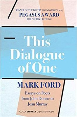 This Dialogue of one: Essays on Poets from John Donne to - Mark Ford - cover