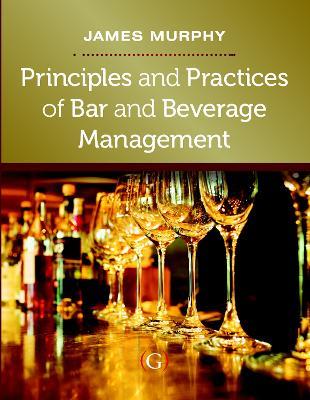 Principles and Practices of Bar and Beverage Management: raising the bar - James Murphy - cover