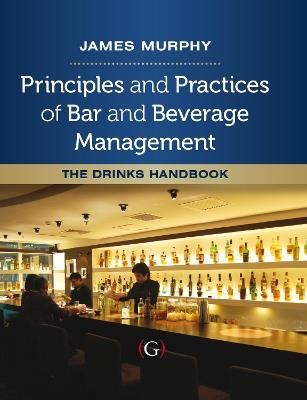 Principles and Practices of Bar and Beverage Management: The Drinks Handbook - James Murphy - cover
