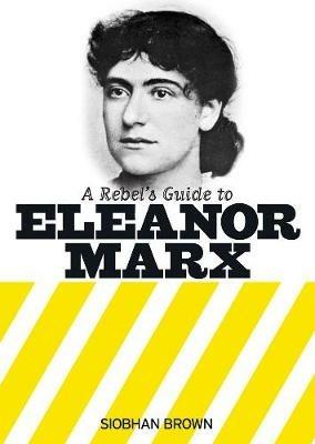 A Rebel's Guide to Eleanor Marx - Siobhan Brown - cover