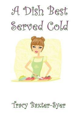 A Dish Best Served Cold - Tracy Baxter-Syer - cover