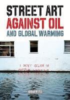 STREET ART AGAINST OIL and Global Warming - Xavier Tapies - cover
