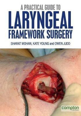 A Practical Guide to Laryngeal Framework Surgery - S. Mohan,O. Judd,K. Young - cover