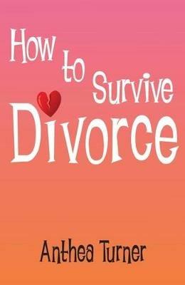 How to Survive Divorce - Anthea Turner - cover