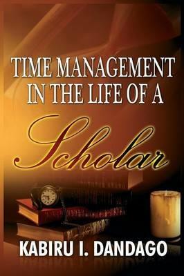 Time Management in the Life of a Scholar - Kabiru Issa Dandago - cover