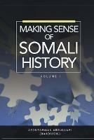 Making Sense of Somali History: Volume 1 - Abdurahman Abdullahi - cover