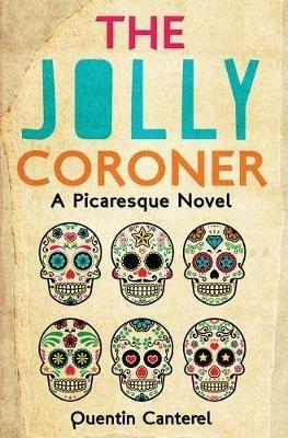 The Jolly Coroner: A Picaresque Novel - Quentin Canterel - cover