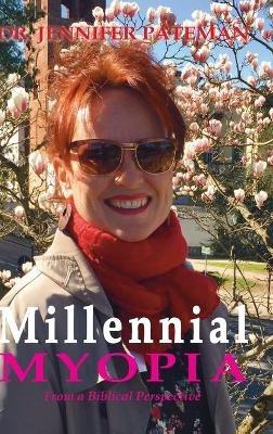 Millennial Myopia, From a Biblical Perspective - Jennifer Pateman - cover