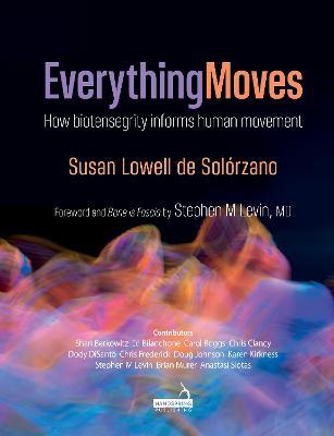 Everything Moves: How Biotensegrity Informs Human Movement - cover