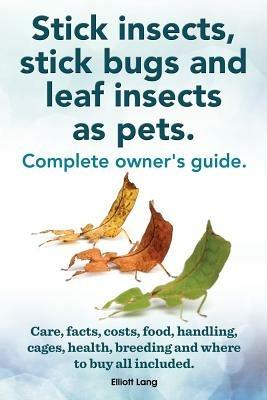 Stick Insects, Stick Bugs and Leaf Insects as Pets - Elliott Lang - cover