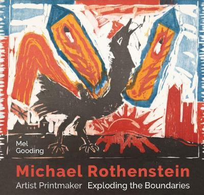 Michael Rothenstein: Artist Printmaker, Exploding the Boundaries - Mel Gooding - cover