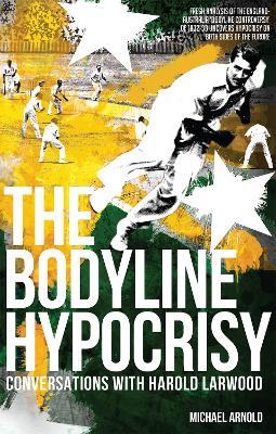 The Bodyline Hypocrisy: Conversations with Harold Larwood - Michael Arnold - cover