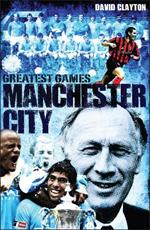 Manchester City Greatest Games: Sky Blues' Fifty Finest Matches
