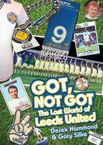 Got; Not Got: Leeds United: The Lost World of Leeds United