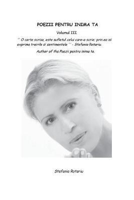 Poezii Pentru Inima Ta Volumul III - Stefania Rotariu - cover