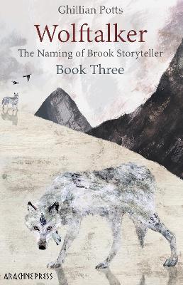 Wolftalker: Book Three of the Naming of Brook Storyteller - Ghillian Potts - cover
