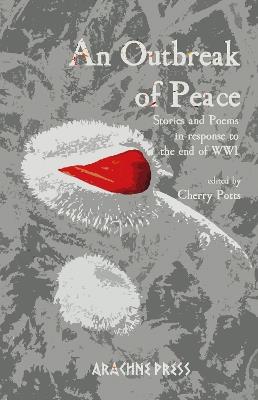 An Outbreak of Peace: Stories and poems in response to the end of WWI - cover