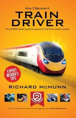 How to Become a Train Driver - the Ultimate Insider's Guide - Richard McMunn - cover