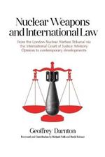 Nuclear Weapons and International Law: From the London Nuclear Warfare Tribunal via the International Court of Justice Advisory Opinion to Contemporary Developments