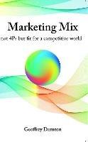 Marketing Mix: not 4Ps but fit for a competitive world - Geoffrey Darnton - cover