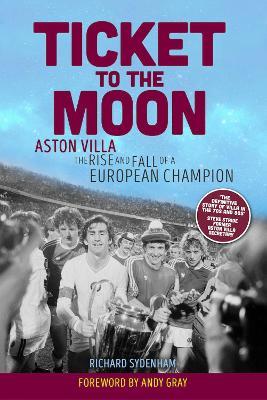 Ticket to the Moon: Aston Villa: The Rise and Fall of a European Champion - Richard Sydenham - cover
