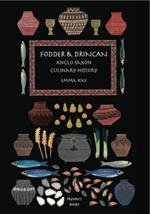 Fodder & Drincan: Anglo-Saxon Culinary History