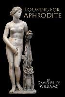 Looking for Aphrodite - David Price Williams - cover