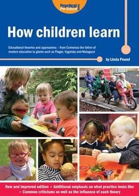 How Children Learn: Educational Theories and Approaches - from Comenius the Father of Modern Education to Giants Such as Piaget, Vygotsky and Malaguzzi - Linda Pound - cover