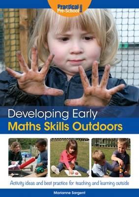 Developing Early Maths Skills Outdoors: Activity Ideas and Best Practice for Teaching and Learning Outside - Marianne Sargent - cover